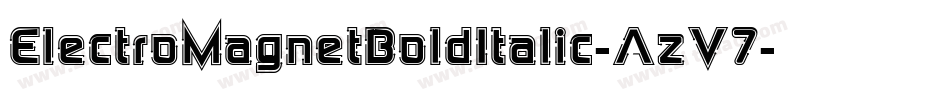 ElectroMagnetBoldItalic-AzV7字体转换 ElectroMagnetBoldItalic-AzV7字体转换