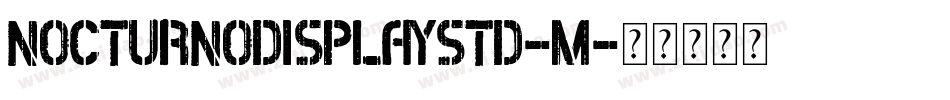 NocturnoDisplayStd-M字体转换 NocturnoDisplayStd-M字体转换