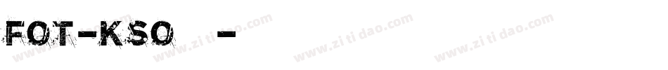 FOT-Kso新豪龍字体转换 FOT-Kso新豪龍字体转换
