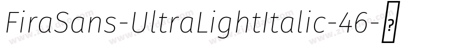 FiraSans-UltraLightItalic-46字体转换 FiraSans-UltraLightItalic-46字体转换