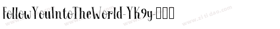 FollowYouIntoTheWorld-YK9y字体转换 FollowYouIntoTheWorld-YK9y字体转换