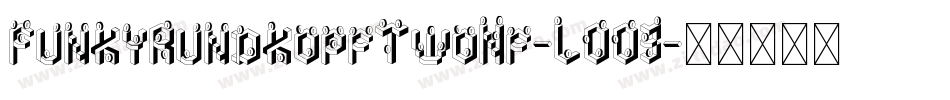 FunkyRundkopfTwoNf-LOO3字体转换