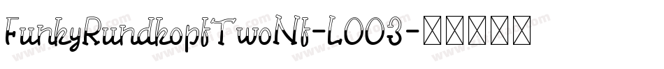 FunkyRundkopfTwoNf-LOO3字体转换