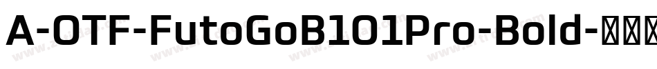 A-OTF-FutoGoB101Pro-Bold字体转换