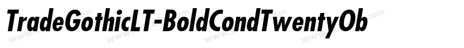 TradeGothicLT-BoldCondTwentyObl字体转换 TradeGothicLT-BoldCondTwentyObl字体转换