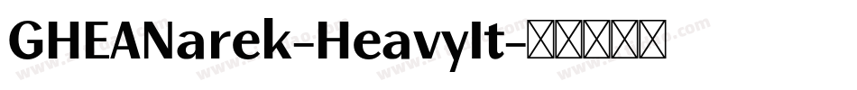 GHEANarek-HeavyIt字体转换 GHEANarek-HeavyIt字体转换
