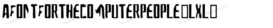 AFontForTheComputerPeople-lxL0字体转换 AFontForTheComputerPeople-lxL0字体转换