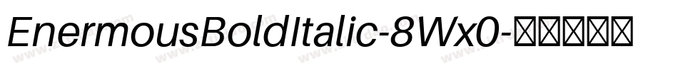 EnermousBoldItalic-8Wx0字体转换