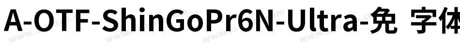 A-OTF-ShinGoPr6N-Ultra字体转换