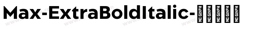Max-ExtraBoldItalic字体转换 Max-ExtraBoldItalic字体转换