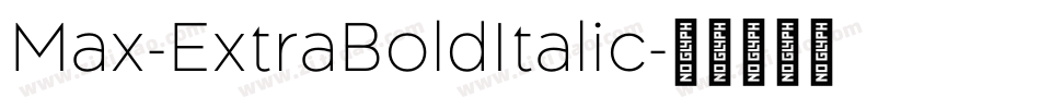 Max-ExtraBoldItalic字体转换 Max-ExtraBoldItalic字体转换