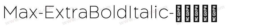 Max-ExtraBoldItalic字体转换 Max-ExtraBoldItalic字体转换