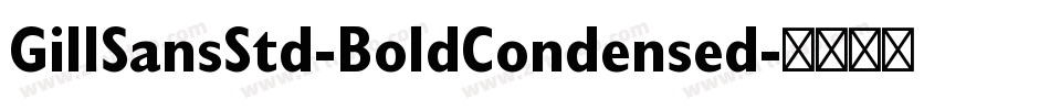 GillSansStd-BoldCondensed字体转换 GillSansStd-BoldCondensed字体转换