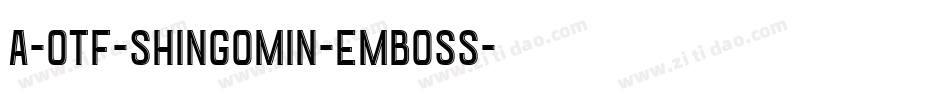 A-OTF-ShinGoMin-Emboss字体转换