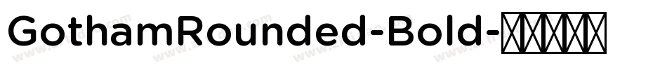 GothamRounded-Bold字体转换 GothamRounded-Bold字体转换