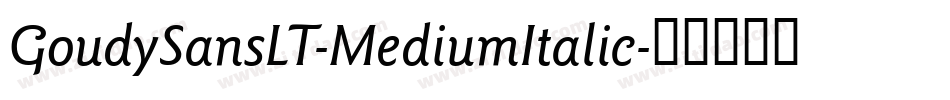 GoudySansLT-MediumItalic字体转换 GoudySansLT-MediumItalic字体转换
