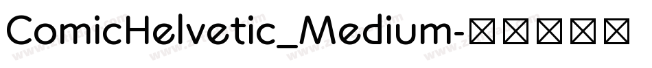 ComicHelvetic_Medium字体转换 ComicHelvetic_Medium字体转换