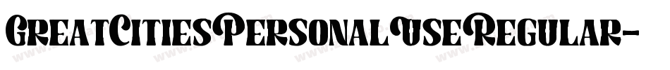 GreatCitiesPersonalUseRegular-ALGdg字体转换 GreatCitiesPersonalUseRegular-ALGdg字体转换
