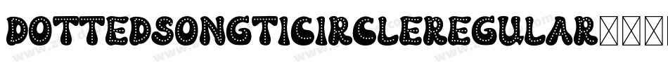 DottedSongtiCircleRegular字体转换 DottedSongtiCircleRegular字体转换