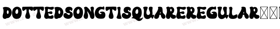 DottedSongtiSquareRegular字体转换 DottedSongtiSquareRegular字体转换