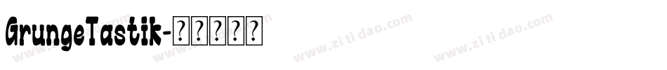 GrungeTastik字体转换 GrungeTastik字体转换