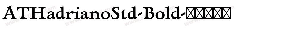 ATHadrianoStd-Bold字体转换 ATHadrianoStd-Bold字体转换
