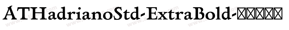 ATHadrianoStd-ExtraBold字体转换 ATHadrianoStd-ExtraBold字体转换
