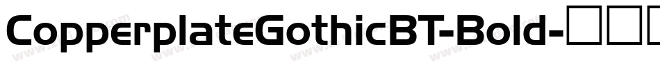 CopperplateGothicBT-Bold字体转换 CopperplateGothicBT-Bold字体转换
