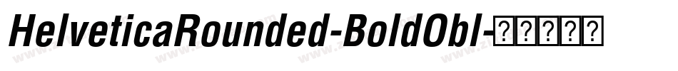 HelveticaRounded-BoldObl字体转换 HelveticaRounded-BoldObl字体转换