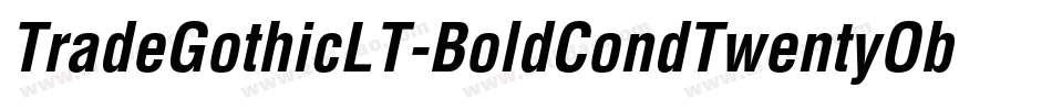 TradeGothicLT-BoldCondTwentyObl字体转换 TradeGothicLT-BoldCondTwentyObl字体转换