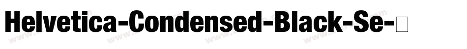 Helvetica-Condensed-Black-Se字体转换 Helvetica-Condensed-Black-Se字体转换