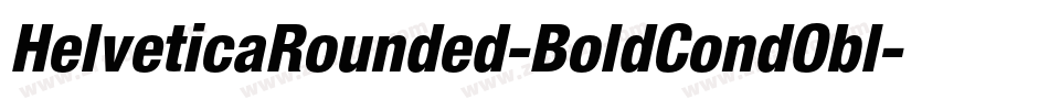 HelveticaRounded-BoldCondObl字体转换 HelveticaRounded-BoldCondObl字体转换