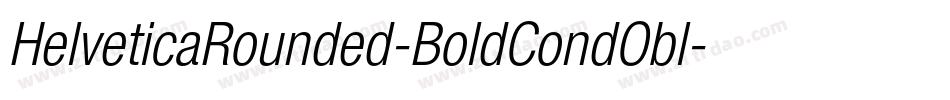 HelveticaRounded-BoldCondObl字体转换 HelveticaRounded-BoldCondObl字体转换