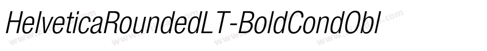 HelveticaRoundedLT-BoldCondObl字体转换 HelveticaRoundedLT-BoldCondObl字体转换
