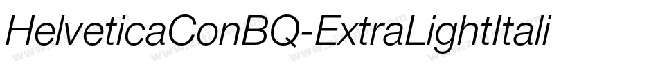 HelveticaConBQ-ExtraLightItalic字体转换 HelveticaConBQ-ExtraLightItalic字体转换