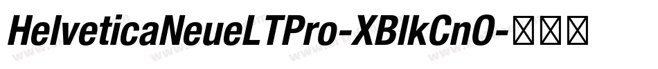 HelveticaNeueLTPro-XBlkCnO字体转换 HelveticaNeueLTPro-XBlkCnO字体转换