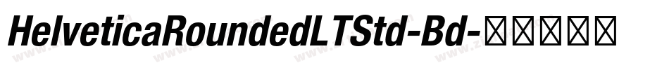 HelveticaRoundedLTStd-Bd字体转换 HelveticaRoundedLTStd-Bd字体转换