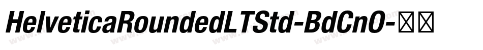 HelveticaRoundedLTStd-BdCnO字体转换 HelveticaRoundedLTStd-BdCnO字体转换