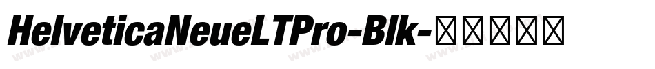 HelveticaNeueLTPro-Blk字体转换 HelveticaNeueLTPro-Blk字体转换