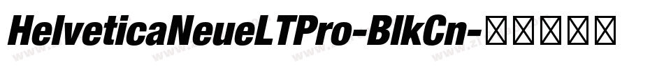 HelveticaNeueLTPro-BlkCn字体转换 HelveticaNeueLTPro-BlkCn字体转换