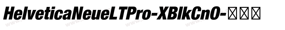 HelveticaNeueLTPro-XBlkCnO字体转换 HelveticaNeueLTPro-XBlkCnO字体转换