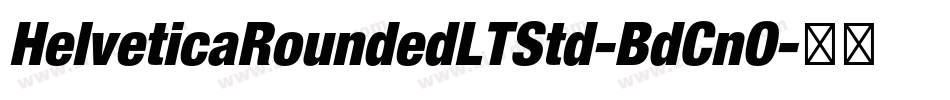 HelveticaRoundedLTStd-BdCnO字体转换 HelveticaRoundedLTStd-BdCnO字体转换