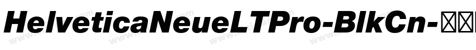 HelveticaNeueLTPro-BlkCn字体转换 HelveticaNeueLTPro-BlkCn字体转换