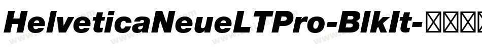 HelveticaNeueLTPro-BlkIt字体转换 HelveticaNeueLTPro-BlkIt字体转换