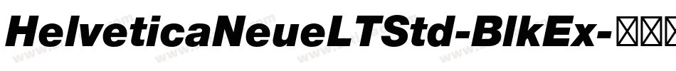 HelveticaNeueLTStd-BlkEx字体转换 HelveticaNeueLTStd-BlkEx字体转换
