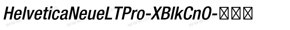 HelveticaNeueLTPro-XBlkCnO字体转换 HelveticaNeueLTPro-XBlkCnO字体转换