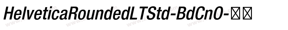 HelveticaRoundedLTStd-BdCnO字体转换 HelveticaRoundedLTStd-BdCnO字体转换
