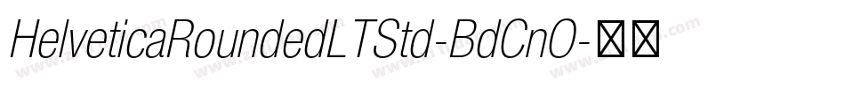 HelveticaRoundedLTStd-BdCnO字体转换 HelveticaRoundedLTStd-BdCnO字体转换