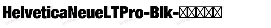 HelveticaNeueLTPro-Blk字体转换 HelveticaNeueLTPro-Blk字体转换