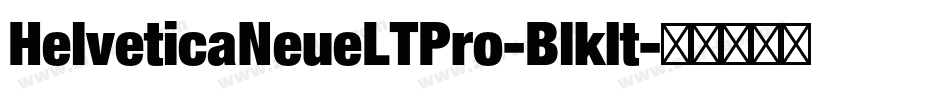HelveticaNeueLTPro-BlkIt字体转换 HelveticaNeueLTPro-BlkIt字体转换